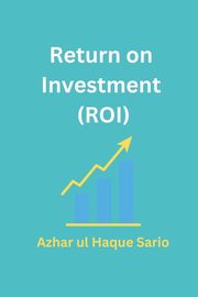 Return on Investment (ROI), Sario Azhar ul Haque