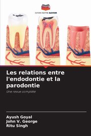 Les relations entre l'endodontie et la parodontie, Goyal Ayush