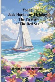 Young Jack Harkaway Fighting the Pirates of the Red Sea, Hemyng Bracebridge