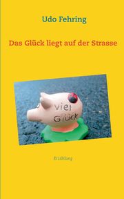 Das Glck liegt auf der Strasse, Fehring Udo