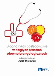 Diagnostyka i postpowanie w nagych stanach otorynolaryngologicznych, Olszewski Jurek