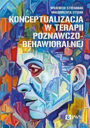 Konceptualizacja w terapii poznawczo-behawioralnej, Stefaniak Wojciech, ysiak Magorzata