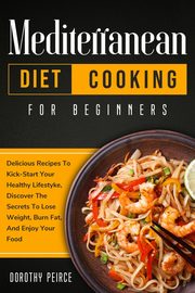 Mediterranean Diet Cooking for Beginners, Peirce Dorothy