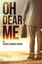 Oh Dear Me, Edmonds-Brown George