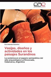 ksiazka tytu: Vasijas, Disenos y Actividades En Los Paisajes Surandinos autor: Calomino Eva Amanda