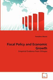 Fiscal Policy and Economic Growth, Wassie Tewodros