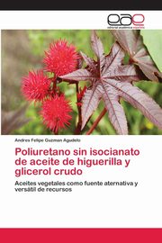 Poliuretano sin isocianato de aceite de higuerilla y glicerol crudo, Guzman Agudelo Andres Felipe