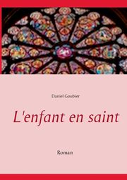 L'enfant en saint, Goubier Daniel