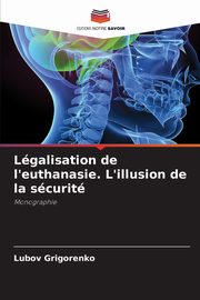 Lgalisation de l'euthanasie. L'illusion de la scurit, Grigorenko Lubov