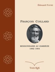 Franois Coillard, missionnaire au Zamb?ze, 1882-1904, Favre douard