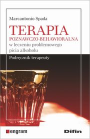 ksiazka tytu: Terapia poznawczo-behawioralna w leczeniu problemowego picia alkoholu autor: Spada Marcantonio