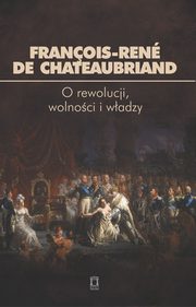 ksiazka tytu: O rewolucji, wolnoci i wadzy autor: Chateaubriand Franois-Ren de