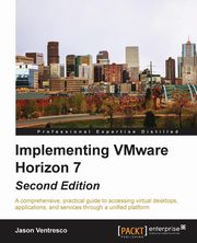 Implementing VMware Horizon 7 - Second Edition, Ventresco Jason