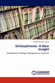 Schizophrenia- A New Insight, Tiwari Prafulla Chandra