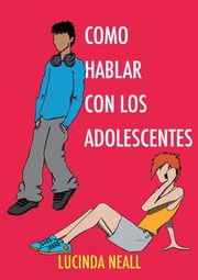 Como Hablar con los Adolescentes, Neall Lucinda