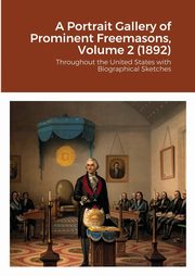 A Portrait Gallery of Prominent Freemasons, Volume 2 (1892), 