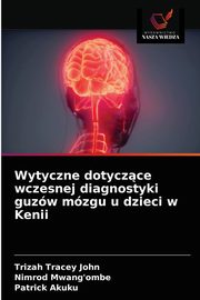 Wytyczne dotyczce wczesnej diagnostyki guzw mzgu u dzieci w Kenii, John Trizah Tracey