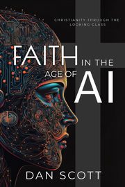 Faith in the Age of AI, Scott Dan