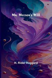 Mr. Meeson's Will, Haggard H. Rider