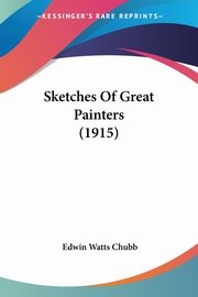 ksiazka tytu: Sketches Of Great Painters (1915) autor: Chubb Edwin Watts