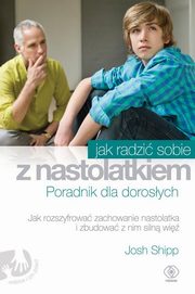 ksiazka tytu: Jak radzi sobie z nastolatkiem autor: Shipp Josh