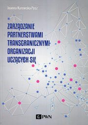 Zarzdzanie partnerstwami transgranicznymi organizacji uczcych si, Kurowska-Pysz