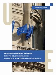 ksiazka tytu: Zasada wzajemnego zaufania pastw czonkowskich UE do swoich wymiarw sprawiedliwoci autor: Podolska Anna