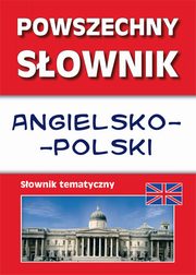 ksiazka tytu: Powszechny sownik angielsko-polski Sownik tematyczny autor: Nojszewska Justyna, Strzeszewska Anna