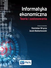 Informatyka ekonomiczna Teoria i zastosowania, Wrycza Stanisaw, Malankowski Jacek