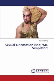 ksiazka tytu: Sexual Orientation isn't, 'Mr. Simpleton' autor: Shetty Roshini