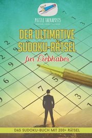 Der ultimative Sudoku-Rtsel fr Liebhaber | Das Sudoku-Buch mit 200+ Rtsel, Puzzle Therapist