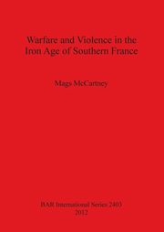 Warfare and Violence in the Iron Age of Southern France, McCartney Mags