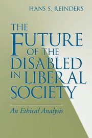 Future of the Disabled in Liberal Society, The, Reinders Hans S.