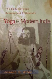 ksiazka tytu: Yoga in Modern India autor: Alter Joseph S.