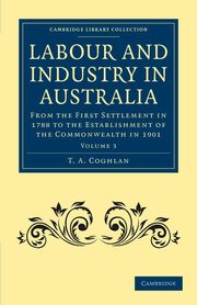 ksiazka tytu: Labour and Industry in Australia - Volume 3 autor: Coghlan T. A.