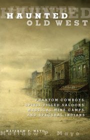 Haunted Old West, Mayo Matthew P.
