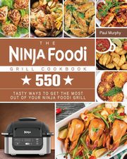 The Ninja Foodi Grill Cookbook, Murphy Paul