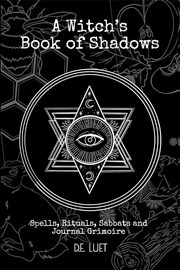 A Witch's Book of Shadows, Luet D. E.
