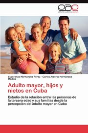 ksiazka tytu: Adulto Mayor, Hijos y Nietos En Cuba autor: Hern?ndez P?rez Esperanza