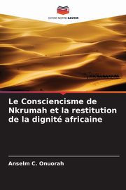 Le Consciencisme de Nkrumah et la restitution de la dignit africaine, C. Onuorah Anselm