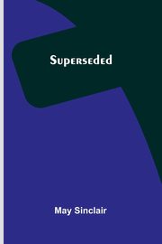 Superseded, Sinclair May