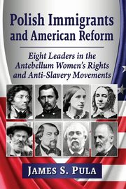 Polish Immigrants and American Reform, Pula James S.