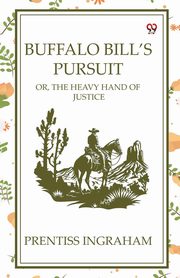 Buffalo Bill's Pursuit Or, The Heavy Hand Of Justice, Ingraham Prentiss