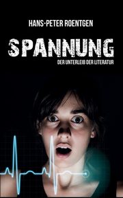 Spannung - der Unterleib der Literatur, Roentgen Hans Peter