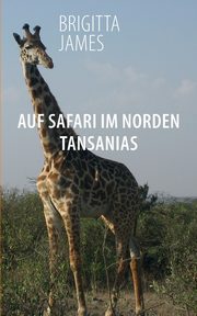 Auf Safari im Norden Tansanias, James Brigitta