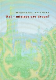 Raj - miejsce czy droga?, Borowska Magdalena