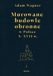 ksiazka tytu: Murowane budowle obronne w Polsce X-XVII wiek Tom 1- 2 autor: Wagner Adam