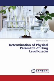 ksiazka tytu: Determination of Physical Parametrs of Drug Levofloxacin autor: Arsalan Muhammad