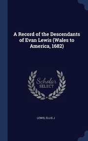 ksiazka tytu: A Record of the Descendants of Evan Lewis (Wales to America, 1682) autor: J Lewis Ellis