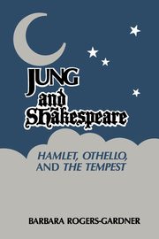 Jung and Shakespeare - Hamlet, Othello and the Tempest [Paperback], Rogers-Gardner Barbara